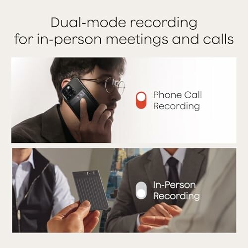 Dual-mode recording for phone calls and in-person meetings.